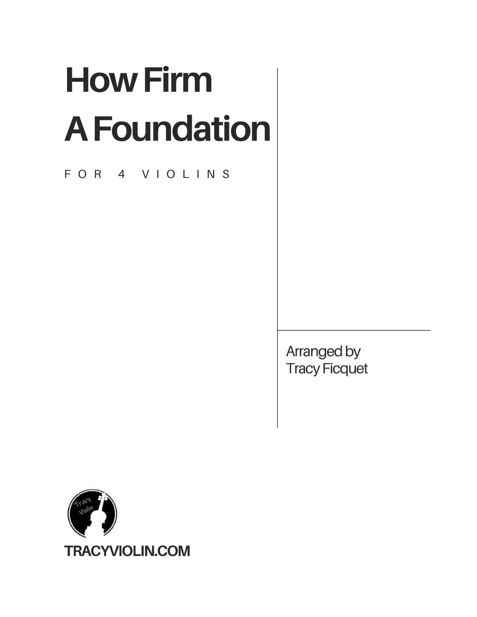 Tracy Ficquet - How Firm A Foundation (For 4 Violins) by Tracy Ficquet