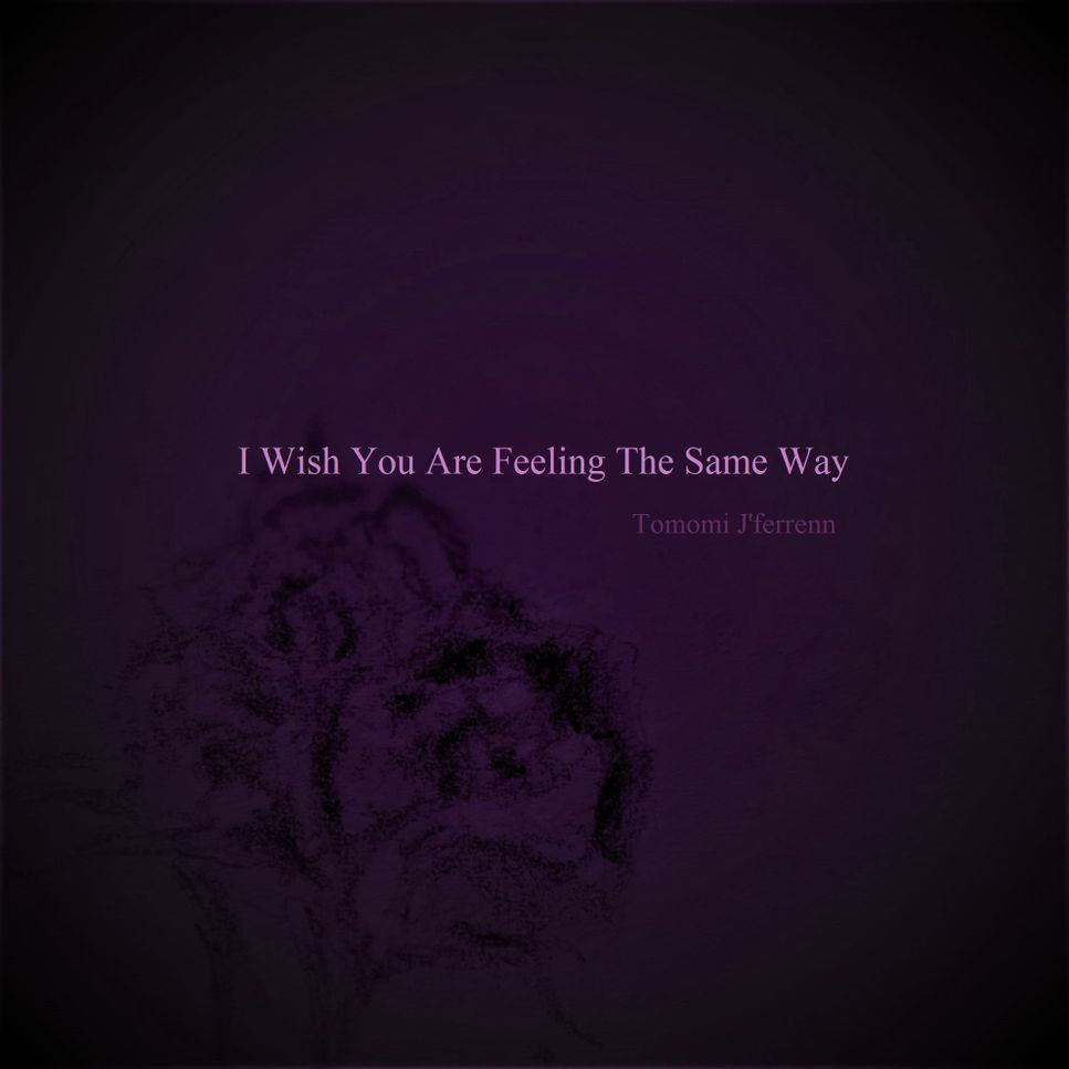 I Wish You Are Feeling The Same Way [Pianoforte] 2021-2022