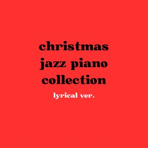 Christmas jazz piano collection (lyrical ver.)