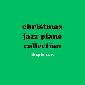Christmas jazz piano collection(chopin ver.)