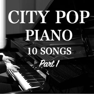 CITY POP Piano Best 10 Songs Part1