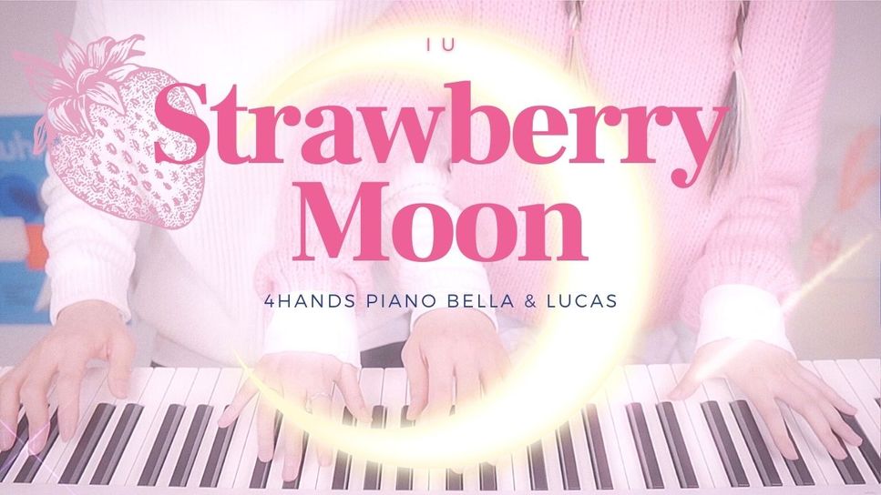 IU - Strawberry Moon (4Hands Piano) by Bella&Lucas
