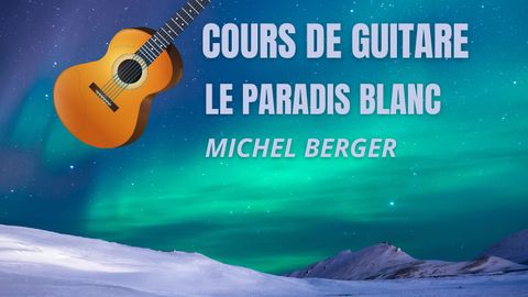 Cours de guitare Le paradis blanc - Michel Berger