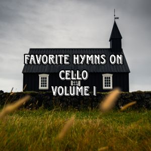Favorite Hymns On Cello (Volume I)
