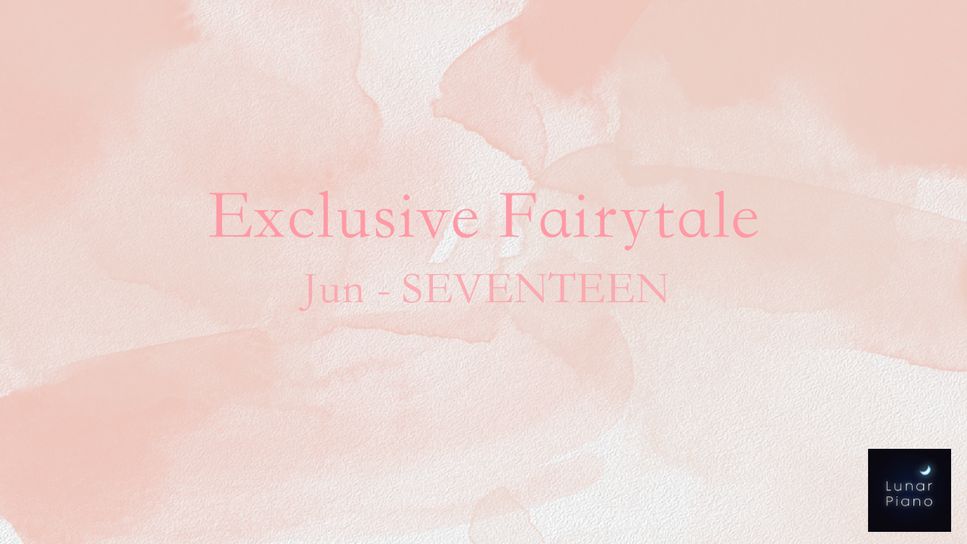 Jun(SEVENTEEN) - Exclusive Fairytale by Lunar Piano